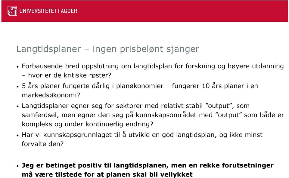 Langtidsplaner egner seg for sektorer med relativt stabil output, som samferdsel, men egner den seg på kunnskapsområdet med output som både er kompleks og