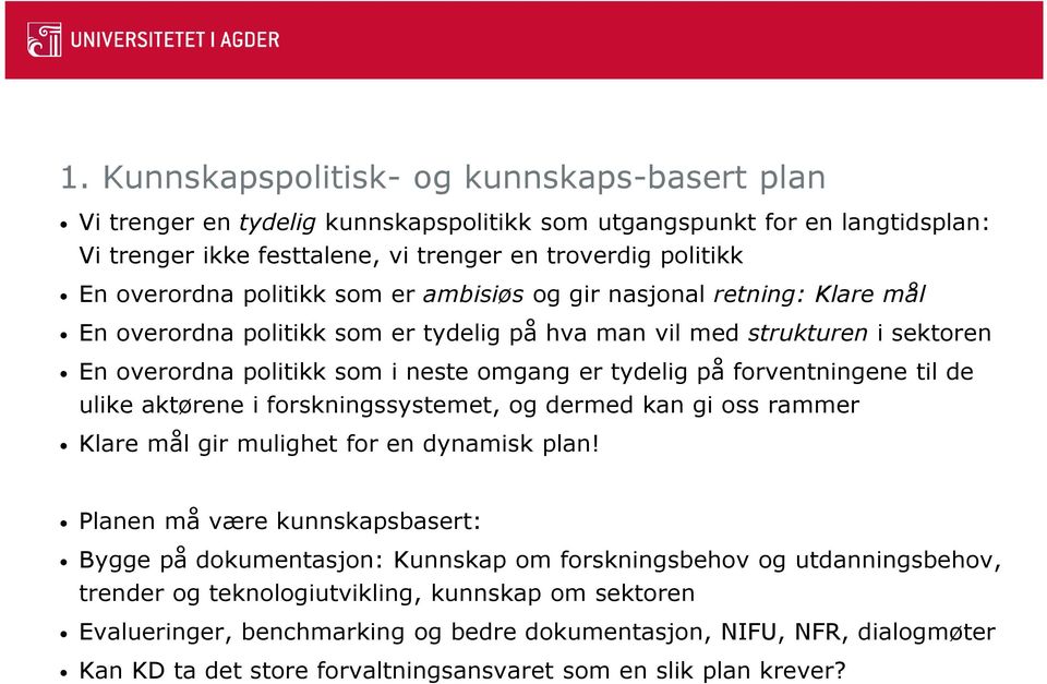 forventningene til de ulike aktørene i forskningssystemet, og dermed kan gi oss rammer Klare mål gir mulighet for en dynamisk plan!