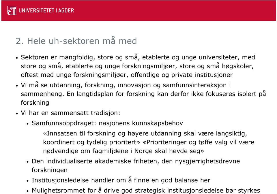 En langtidsplan for forskning kan derfor ikke fokuseres isolert på forskning Vi har en sammensatt tradisjon: Samfunnsoppdraget: nasjonens kunnskapsbehov «Innsatsen til forskning og høyere utdanning