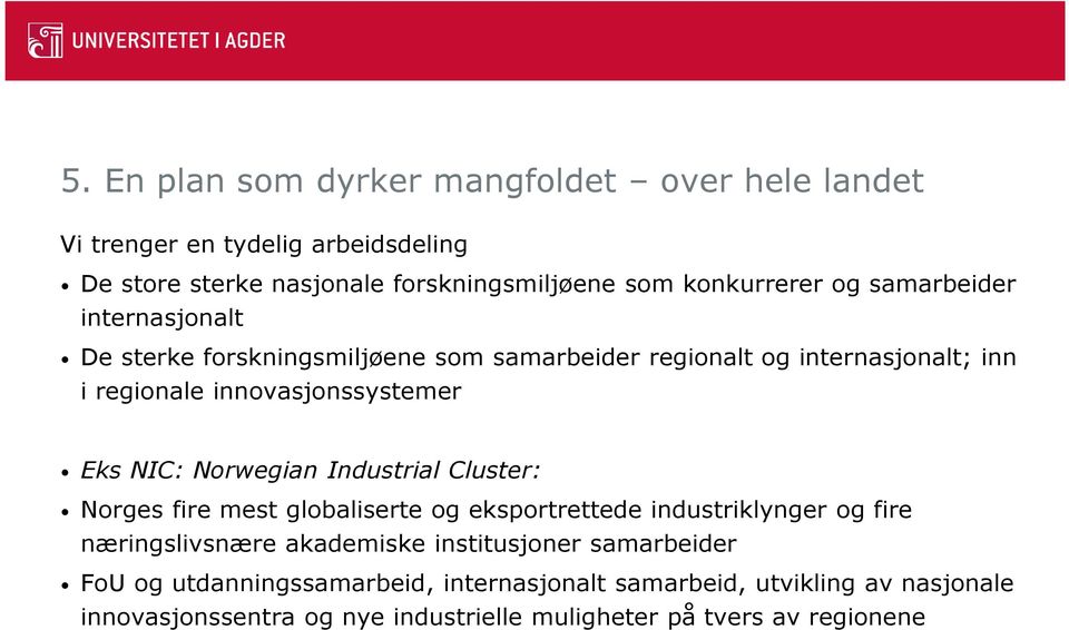 Norwegian Industrial Cluster: Norges fire mest globaliserte og eksportrettede industriklynger og fire næringslivsnære akademiske institusjoner