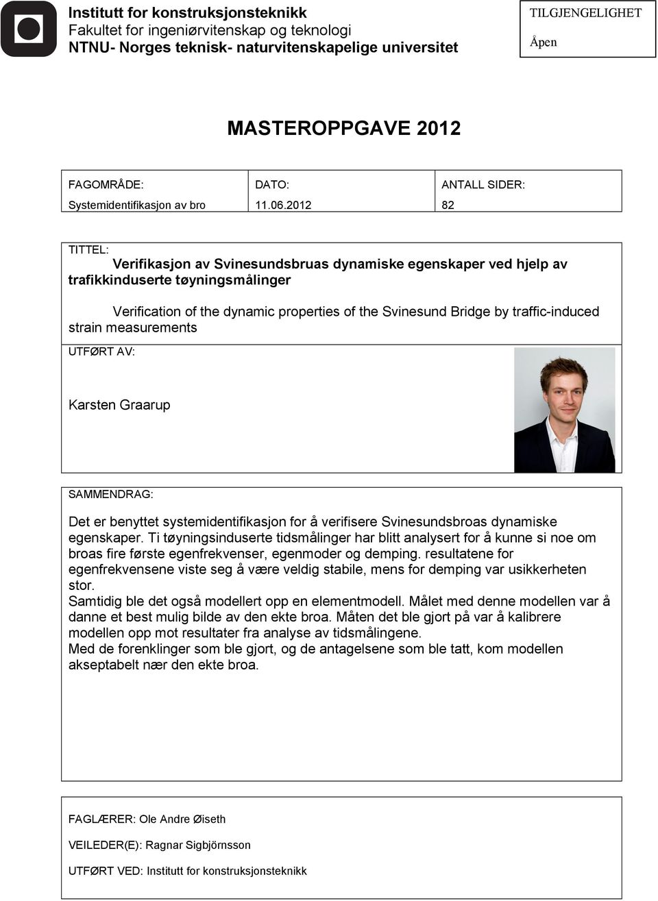 2012 ANTALL SIDER: 82 TITTEL: Verifikasjon av Svinesundsbruas dynamiske egenskaper ved hjelp av trafikkinduserte tü0ï3yningsmü0è2linger Verification of the dynamic properties of the Svinesund Bridge