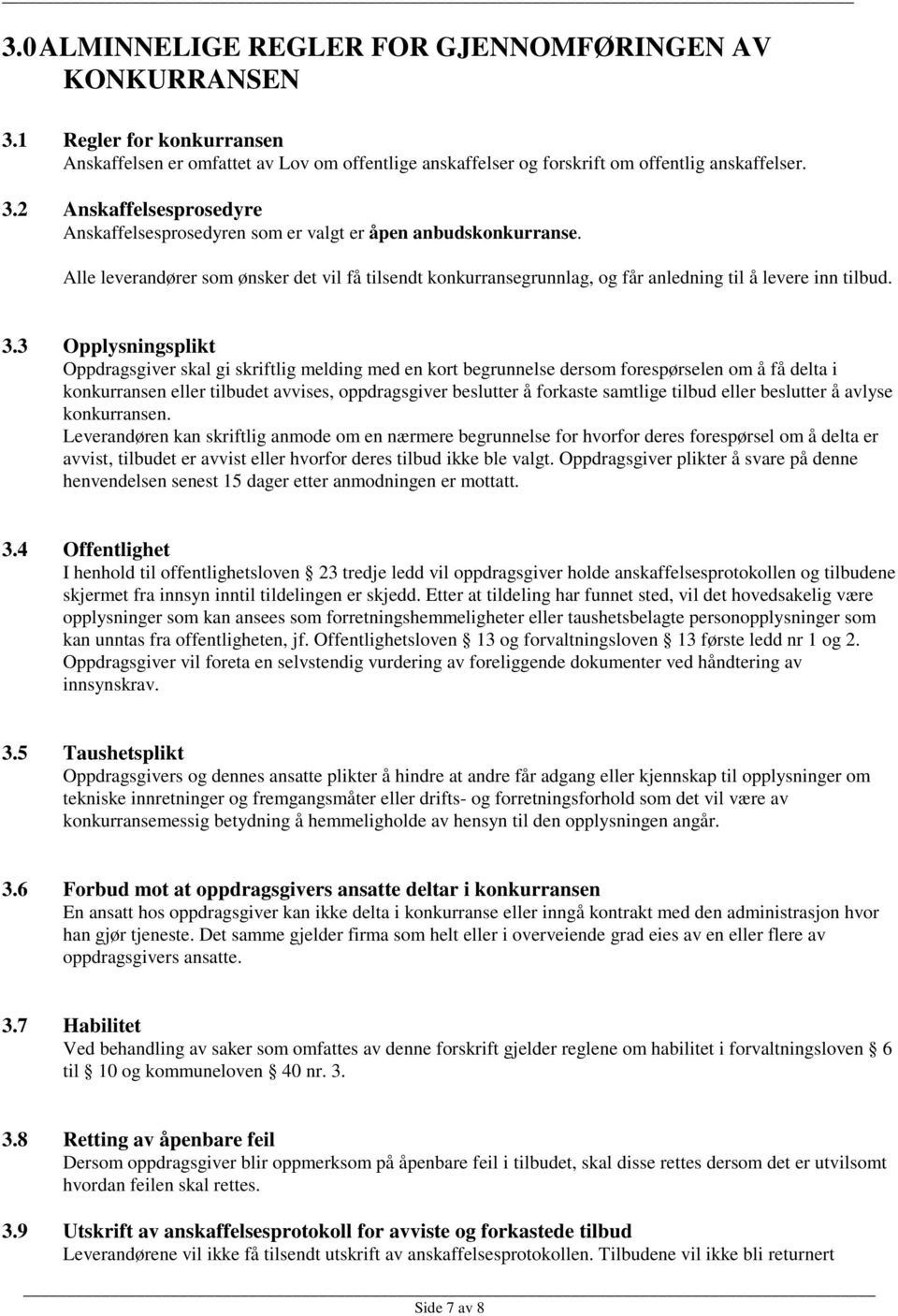 3 Opplysningsplikt Oppdragsgiver skal gi skriftlig melding med en kort begrunnelse dersom forespørselen om å få delta i konkurransen eller tilbudet avvises, oppdragsgiver beslutter å forkaste