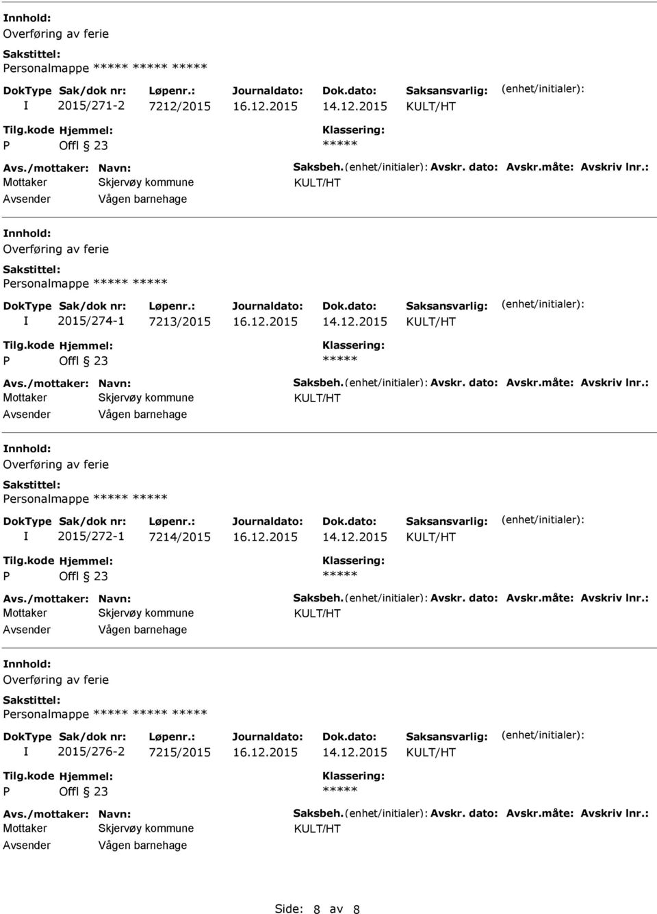 : ersonalmappe 2015/272-1 7214/2015 Avs./mottaker: Navn: Saksbeh. Avskr. dato: Avskr.måte: Avskriv lnr.