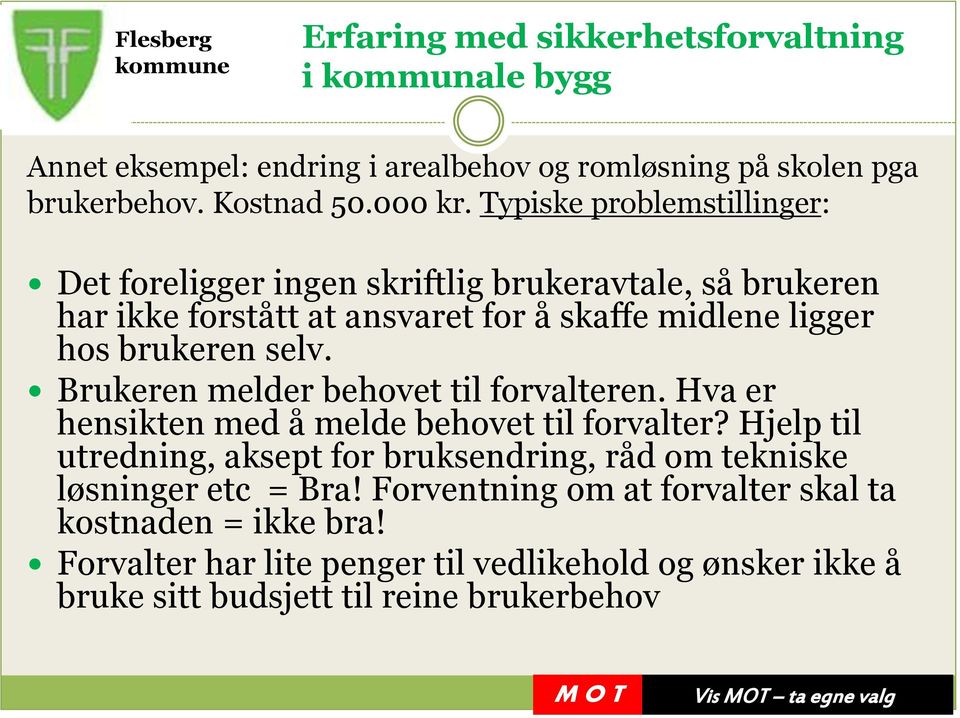 brukeren selv. Brukeren melder behovet til forvalteren. Hva er hensikten med å melde behovet til forvalter?