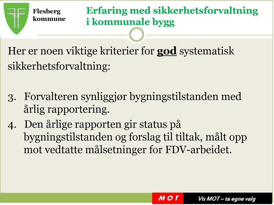 Forvalteren synliggjør bygningstilstanden med årlig rapportering. 4.