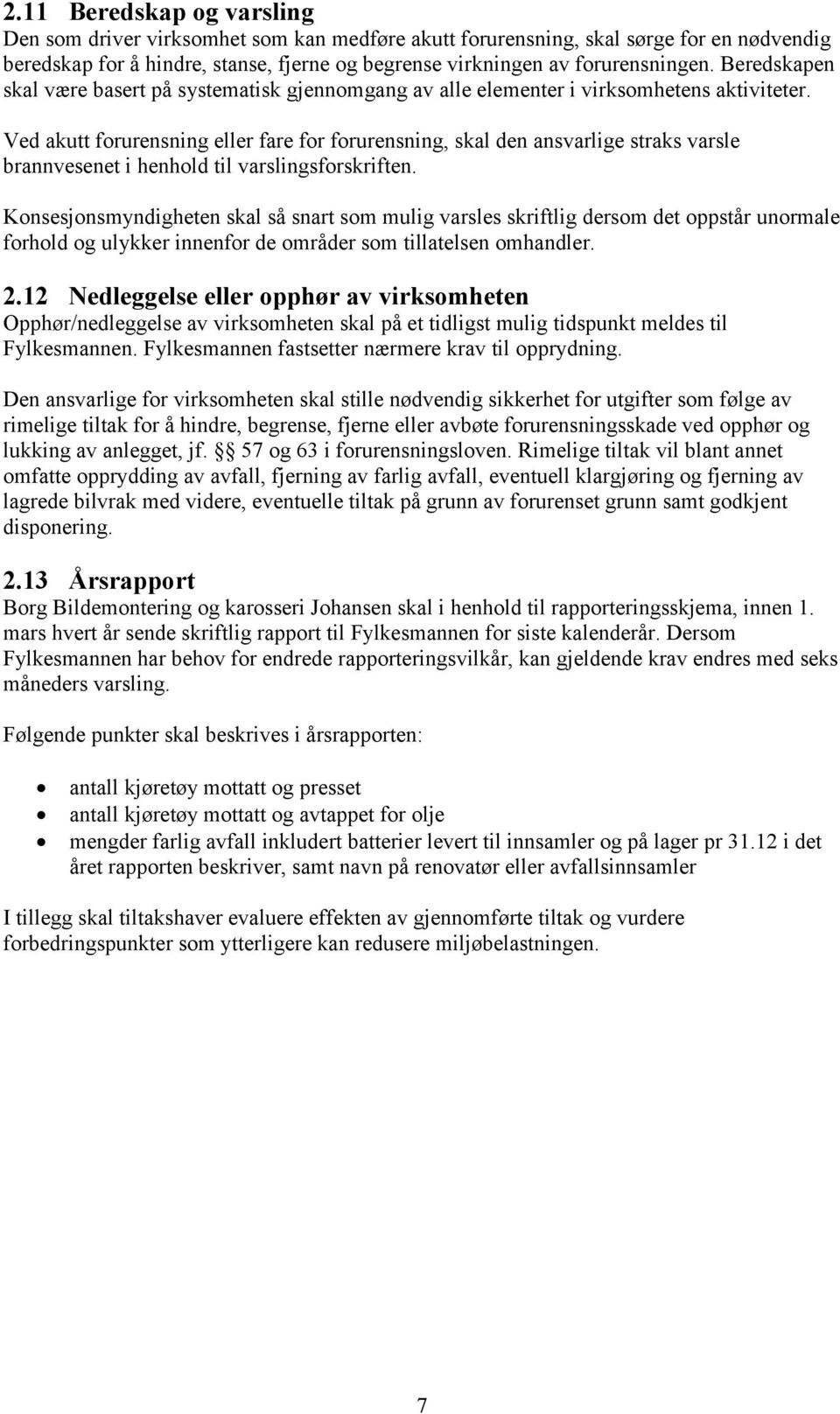 Ved akutt forurensning eller fare for forurensning, skal den ansvarlige straks varsle brannvesenet i henhold til varslingsforskriften.