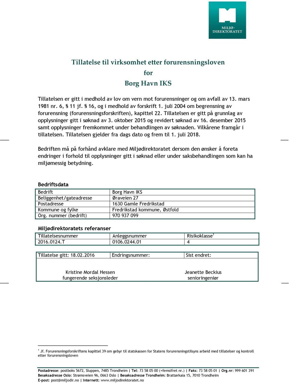 oktober 2015 og revidert søknad av 16. desember 2015 samt opplysninger fremkommet under behandlingen av søknaden. Vilkårene framgår i tillatelsen. Tillatelsen gjelder fra dags dato og frem til 1.