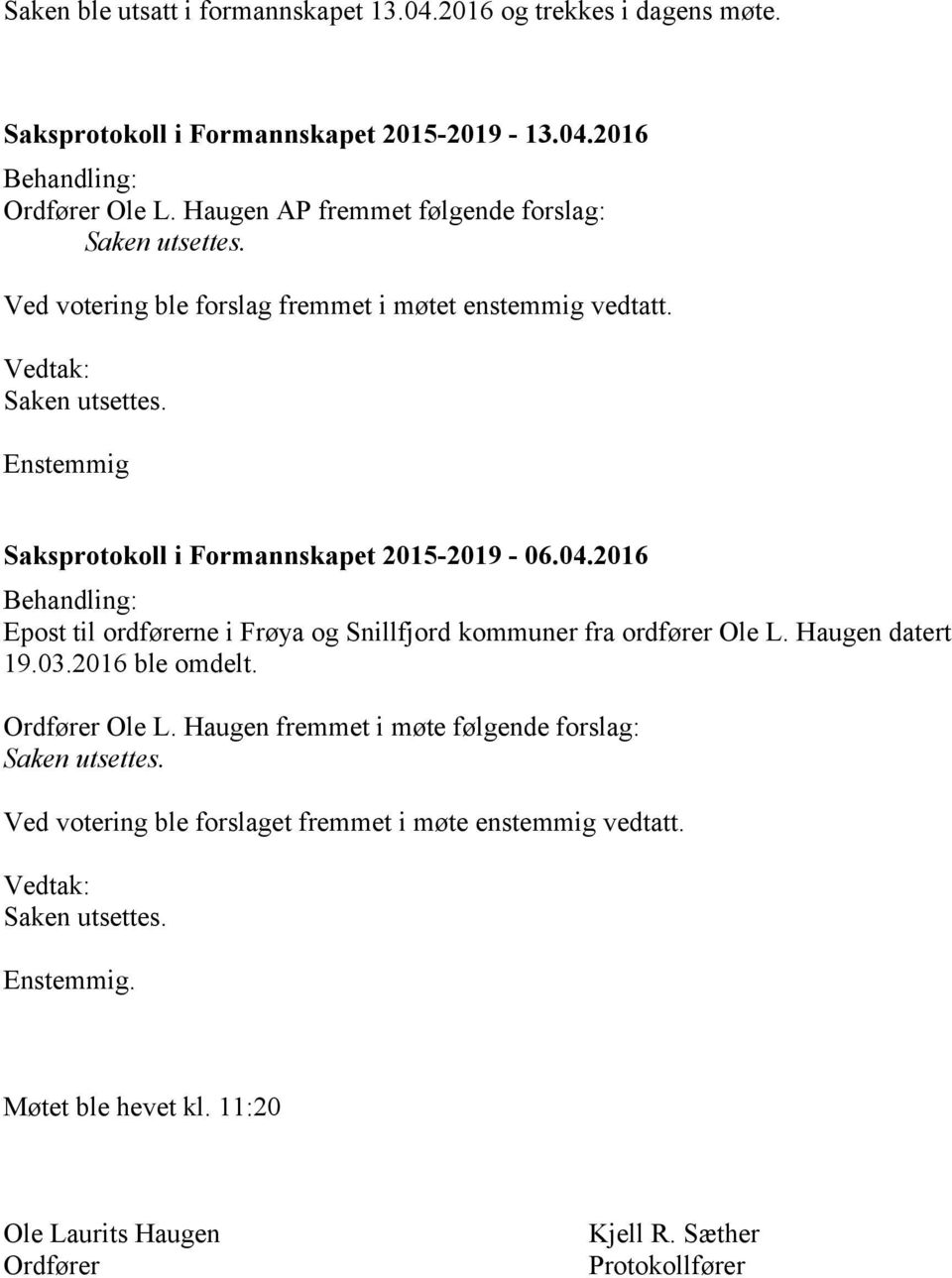 04.2016 Epost til ordførerne i Frøya og Snillfjord kommuner fra ordfører Ole L. Haugen datert 19.03.2016 ble omdelt. Ordfører Ole L.
