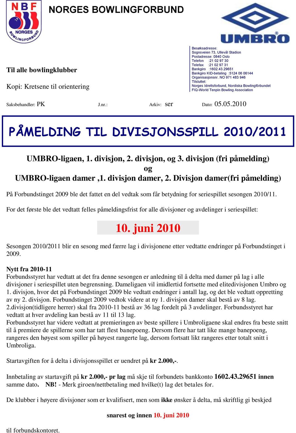 05.2010 PÅMELDING TIL DIVISJONSSPILL 2010/2011 UMBRO-ligaen, 1. divisjon, 2. divisjon, og 3. divisjon (fri påmelding) og UMBRO-ligaen damer,1. divisjon damer, 2.