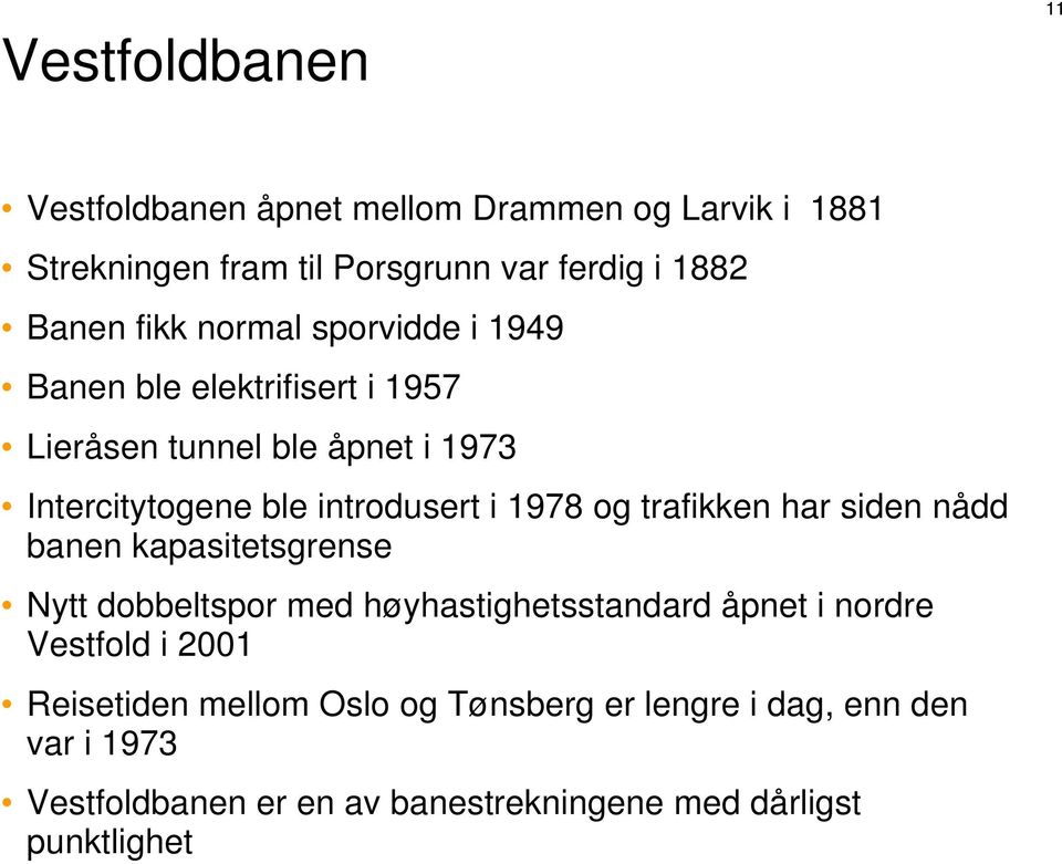 og trafikken har siden nådd banen kapasitetsgrense Nytt dobbeltspor med høyhastighetsstandard åpnet i nordre Vestfold i 2001