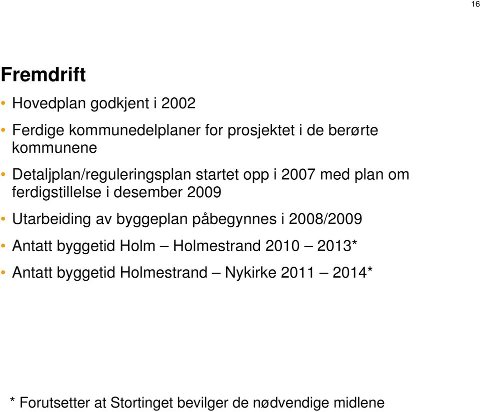 2009 Utarbeiding av byggeplan påbegynnes i 2008/2009 Antatt byggetid Holm Holmestrand 2010 2013*
