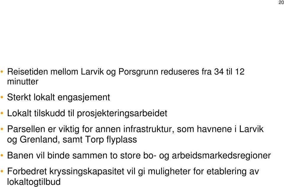 infrastruktur, som havnene i Larvik og Grenland, samt Torp flyplass Banen vil binde sammen to