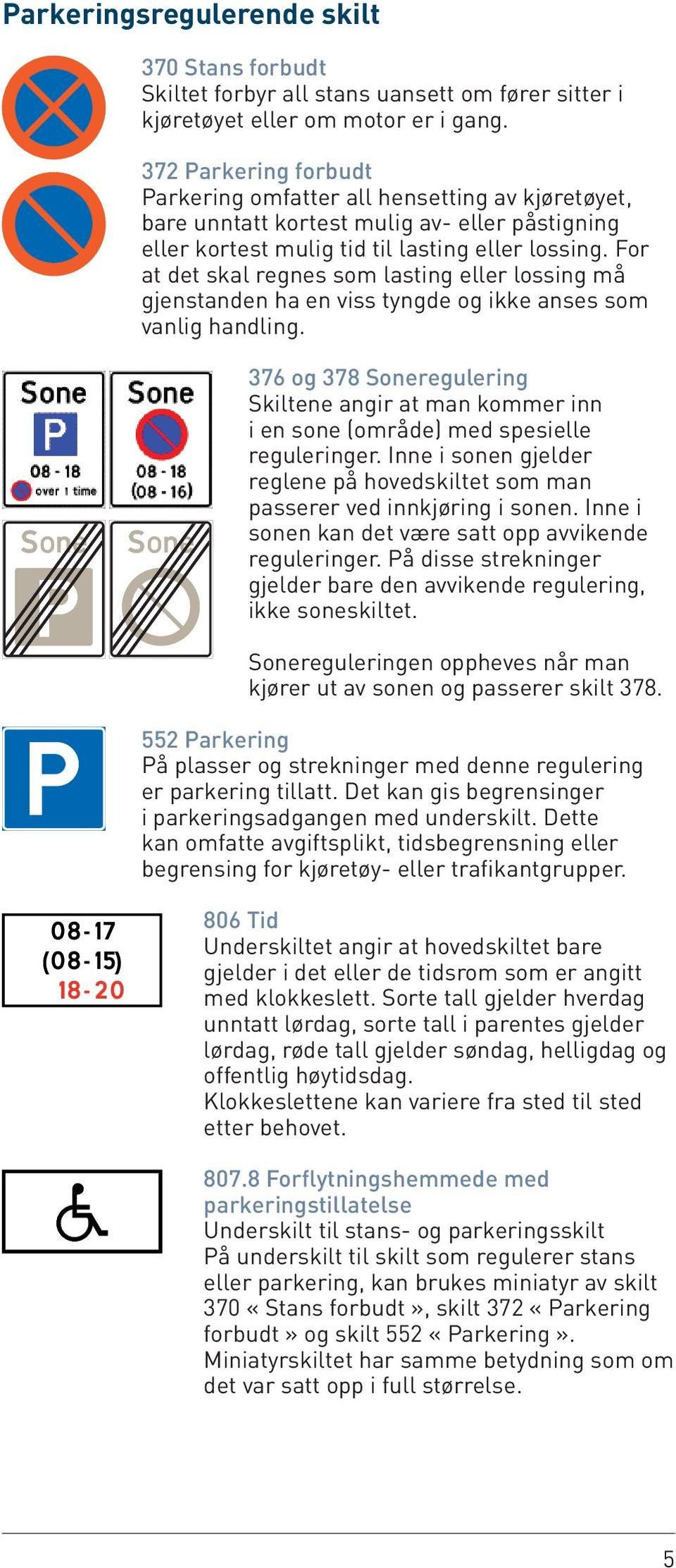 For at det skal regnes som lasting eller lossing må gjenstanden ha en viss tyngde og ikke anses som vanlig handling.