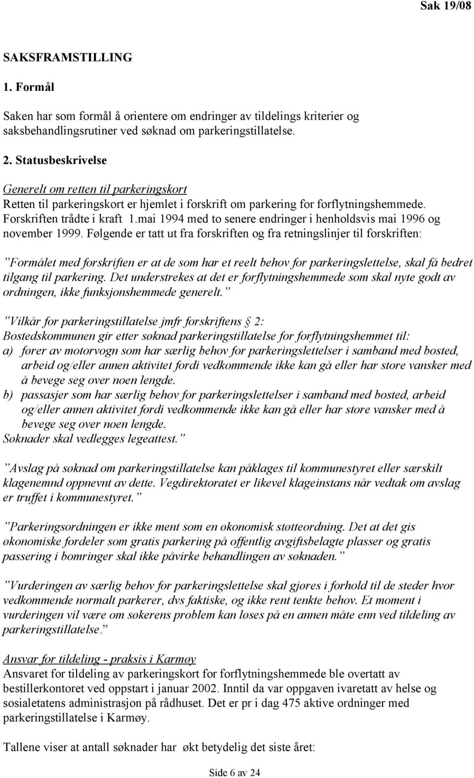 mai 1994 med to senere endringer i henholdsvis mai 1996 og november 1999.