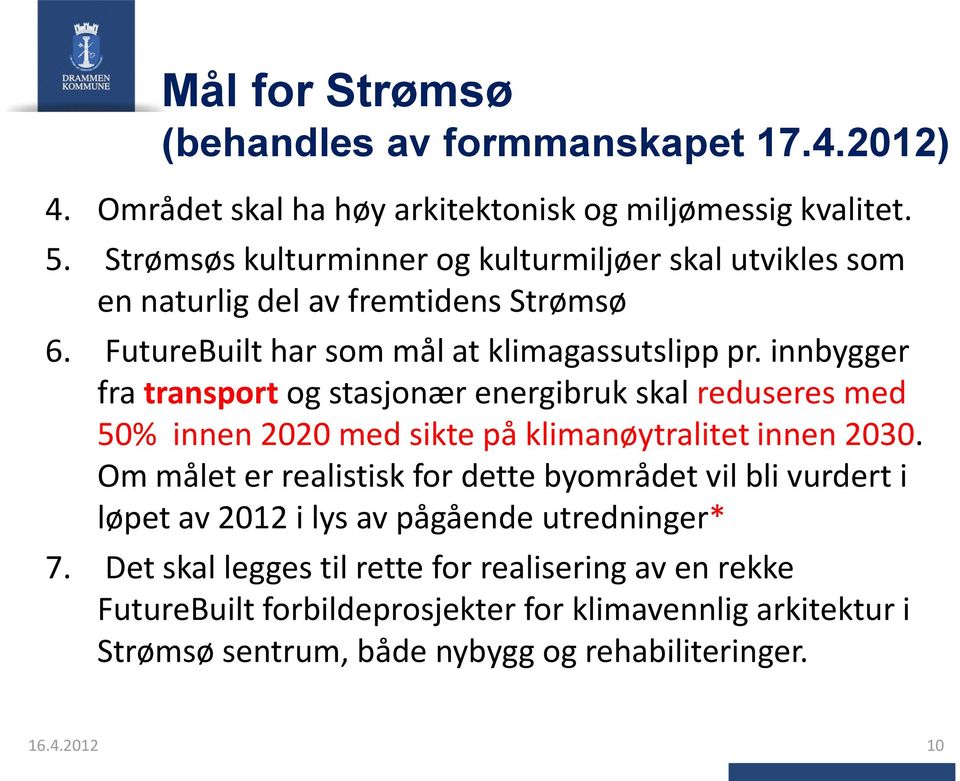 innbygger fra transport og stasjonær energibruk skal reduseres med 50% innen 2020 med sikte på klimanøytralitet innen 2030.