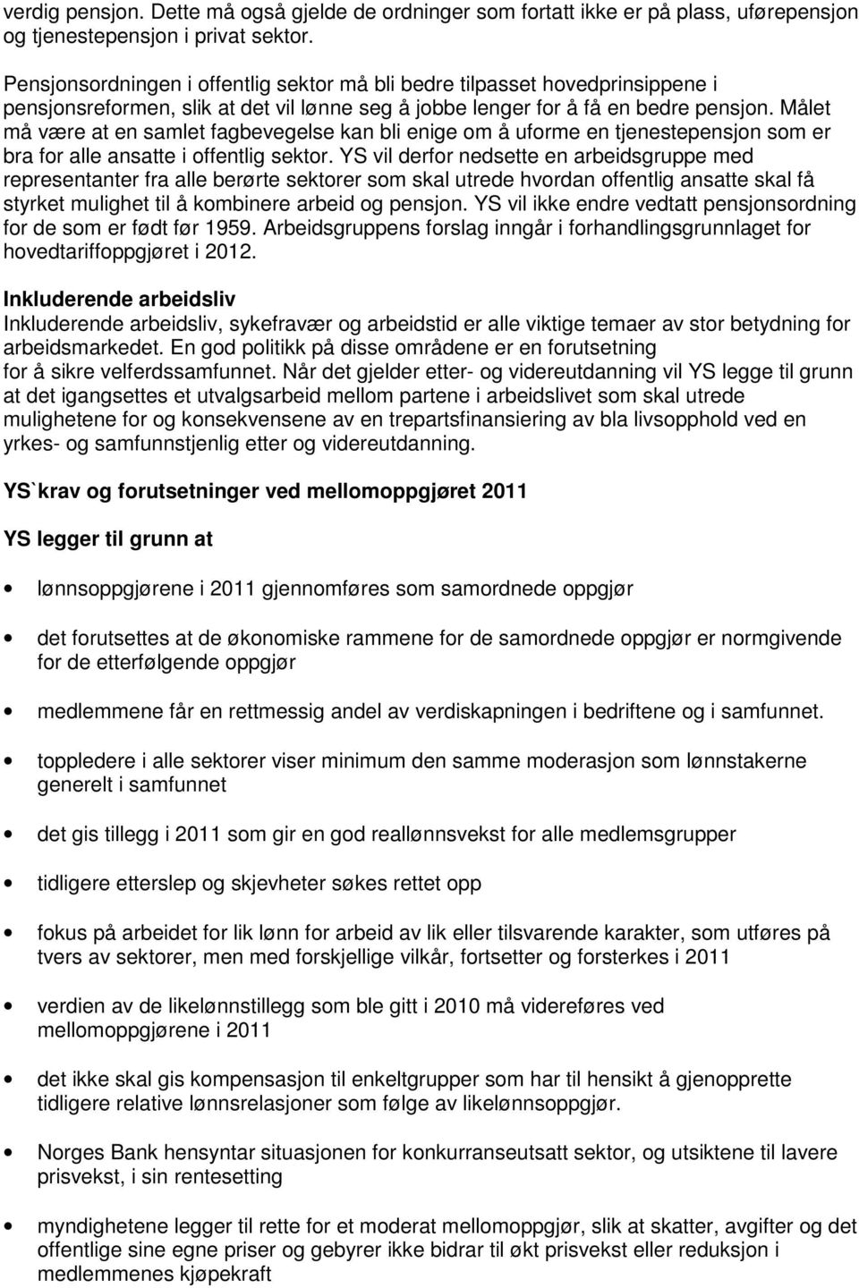 Målet må være at en samlet fagbevegelse kan bli enige om å uforme en tjenestepensjon som er bra for alle ansatte i offentlig sektor.