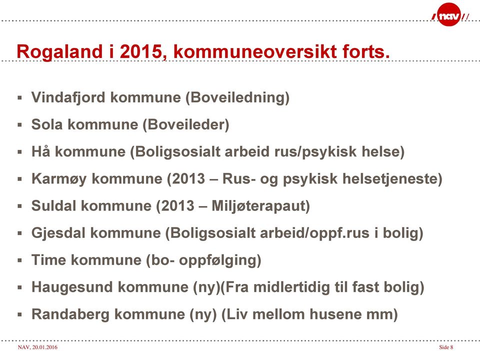 Karmøy kommune (2013 Rus- og psykisk helsetjeneste) Suldal kommune (2013 Miljøterapaut) Gjesdal kommune