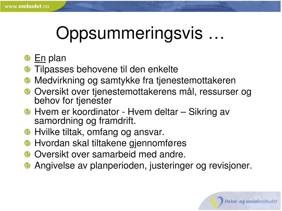 koordinator - Hvem deltar Sikring av samordning og framdrift. Hvilke tiltak, omfang og ansvar.