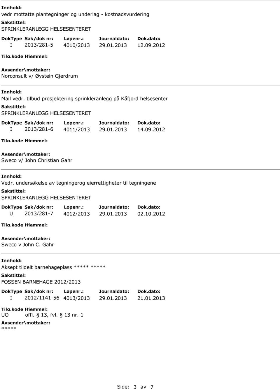 tilbud prosjektering sprinkleranlegg på Kåfjord helsesenter SPRNKLERANLEGG HELSESENTERET 2013/281-6 4011/2013 14.09.