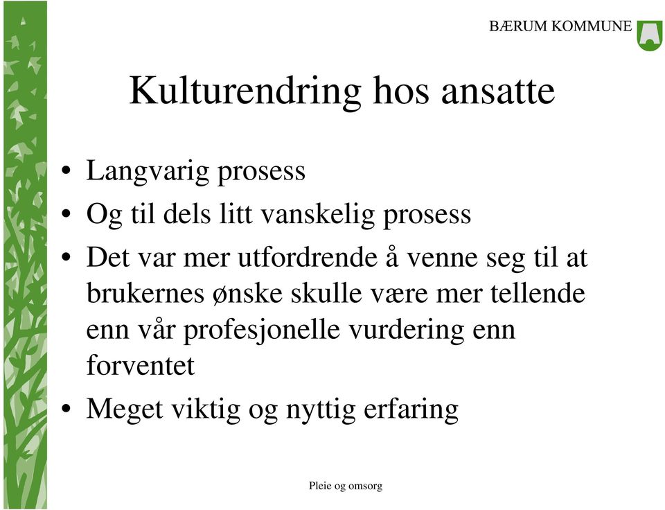 til at brukernes ønske skulle være mer tellende enn vår