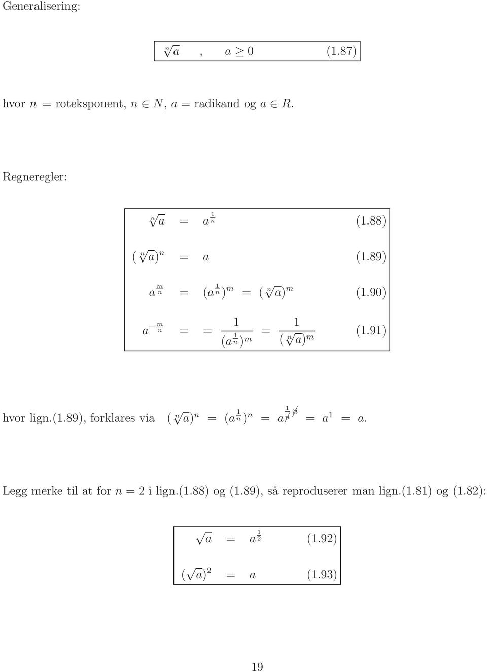 90) a m n = = 1 (a n) = 1 1 m ( n (1.91) a) m hvor lign.(1.89), forklares via ( n a) n = (a 1 n) n = a 1 n n = a 1 = a.