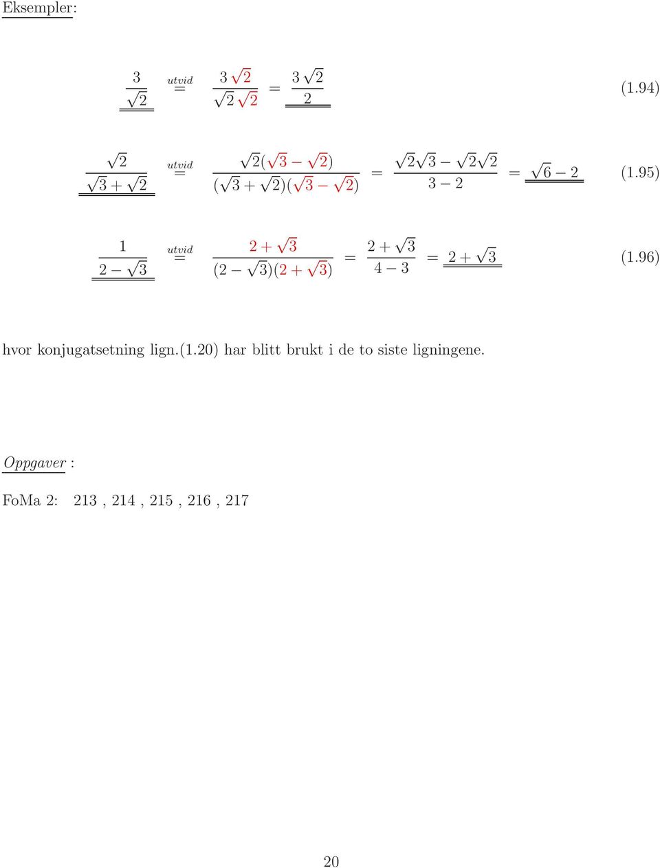 95) 1 3 utvid = + 3 ( 3)( + 3) = + 3 4 3 = + 3 (1.