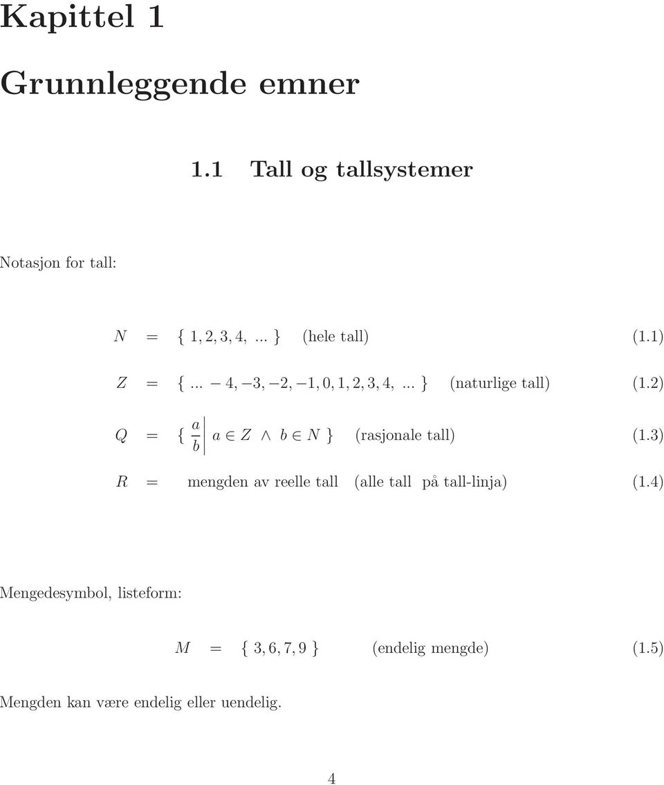 ) Q = { a b a Z b N } (rasjonale tall) (1.