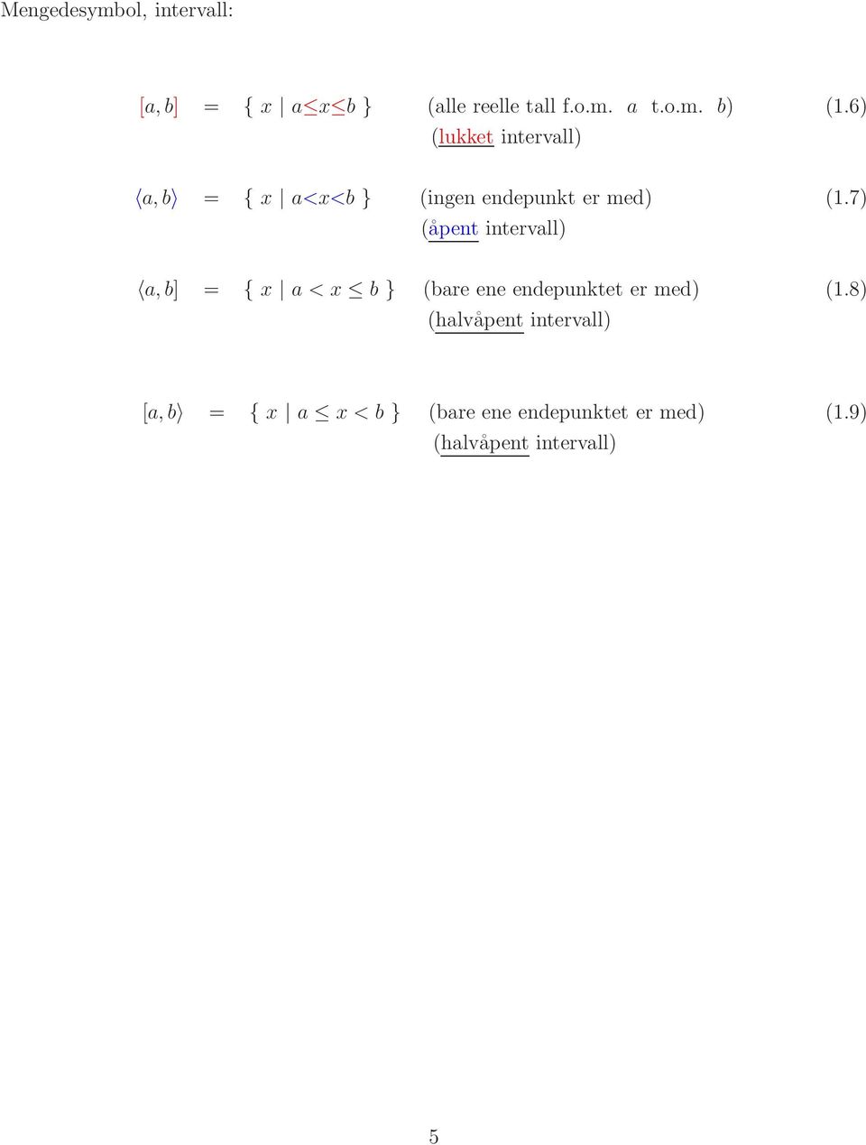 7) (åpent intervall) a, b] = { x a < x b } (bare ene endepunktet er med) (1.