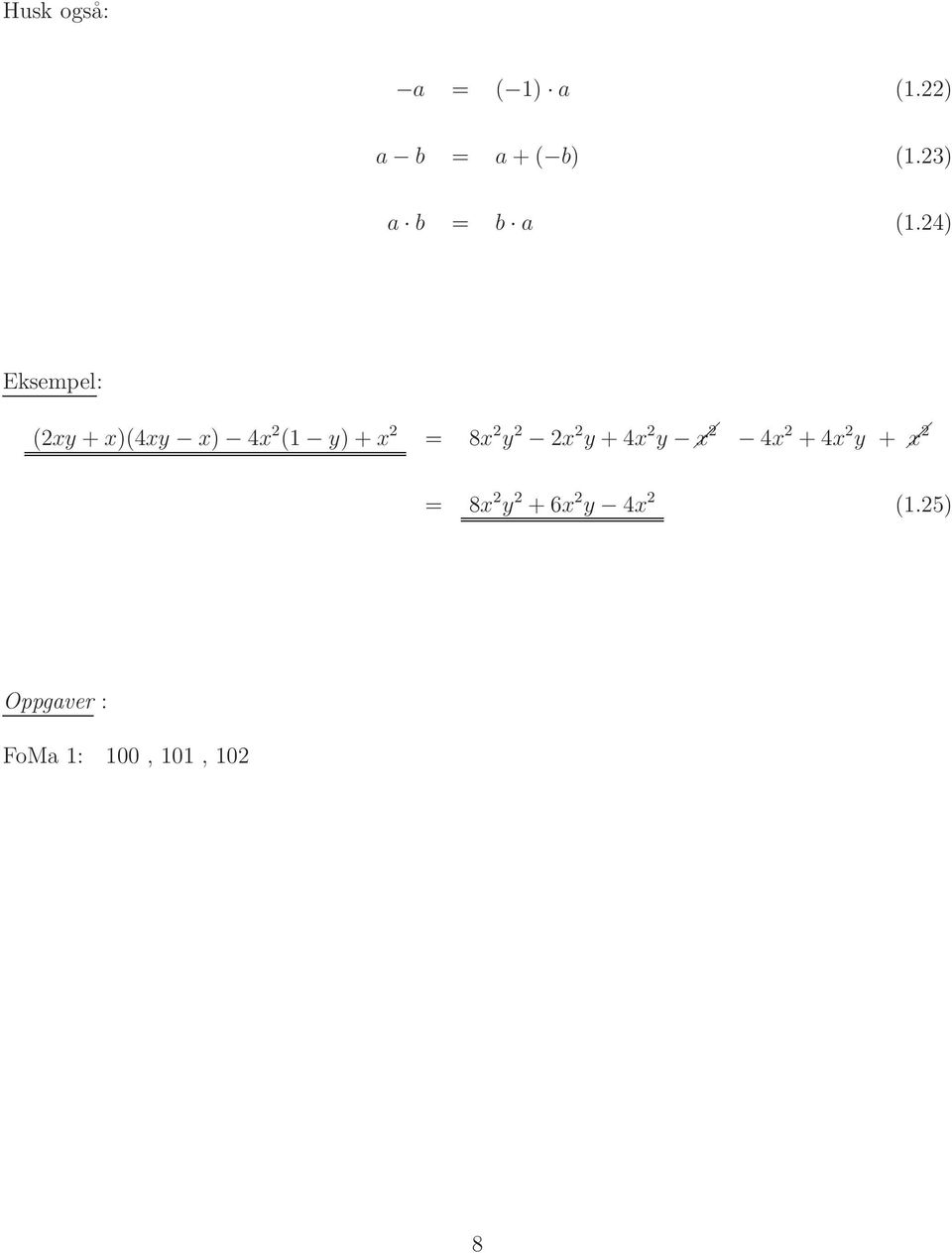 4) Eksempel: (xy + x)(4xy x) 4x (1 y) + x = 8x y