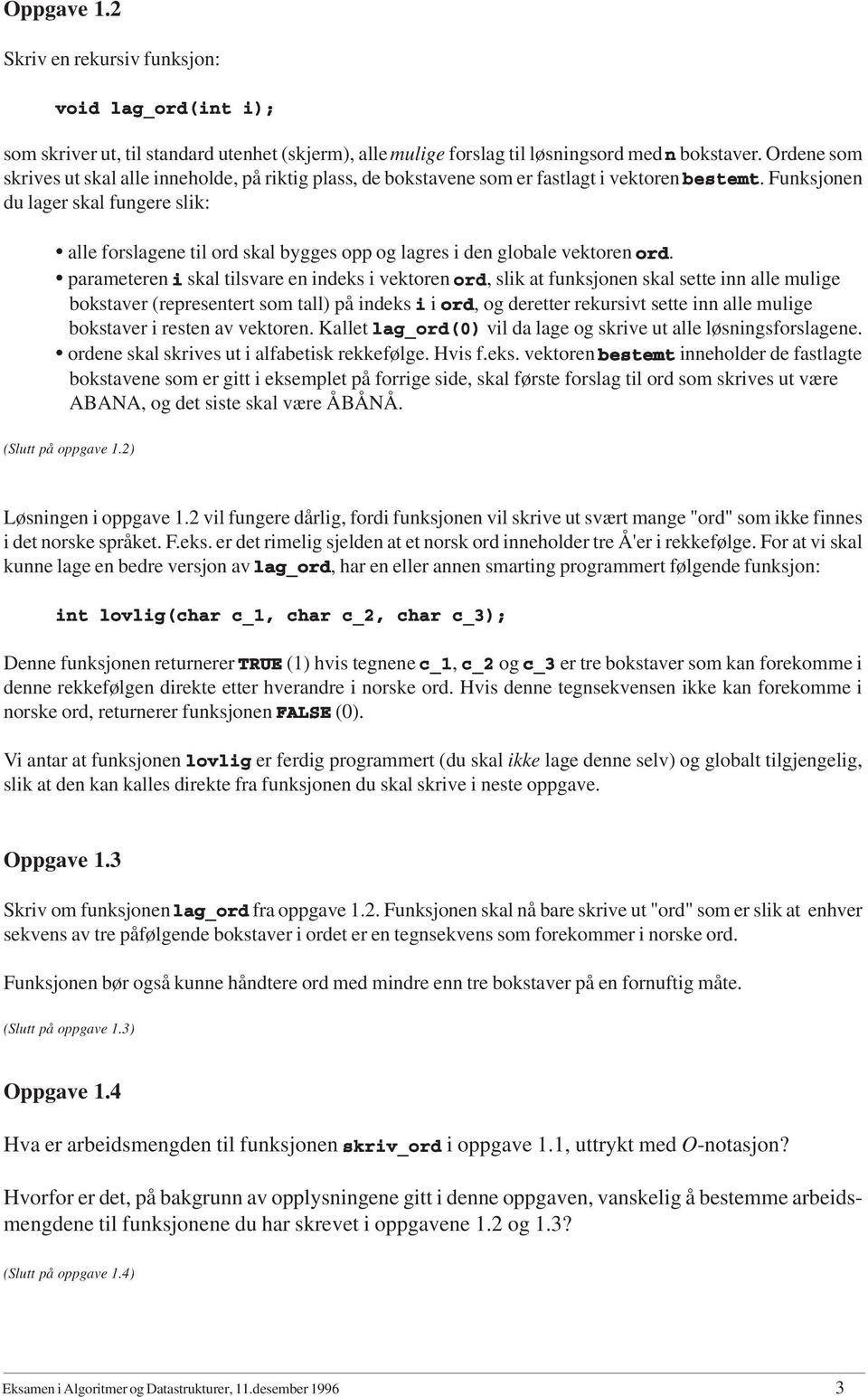 Funksjonen du lager skal fungere slik: alle forslagene til ord skal bygges opp og lagres i den globale vektoren ord.