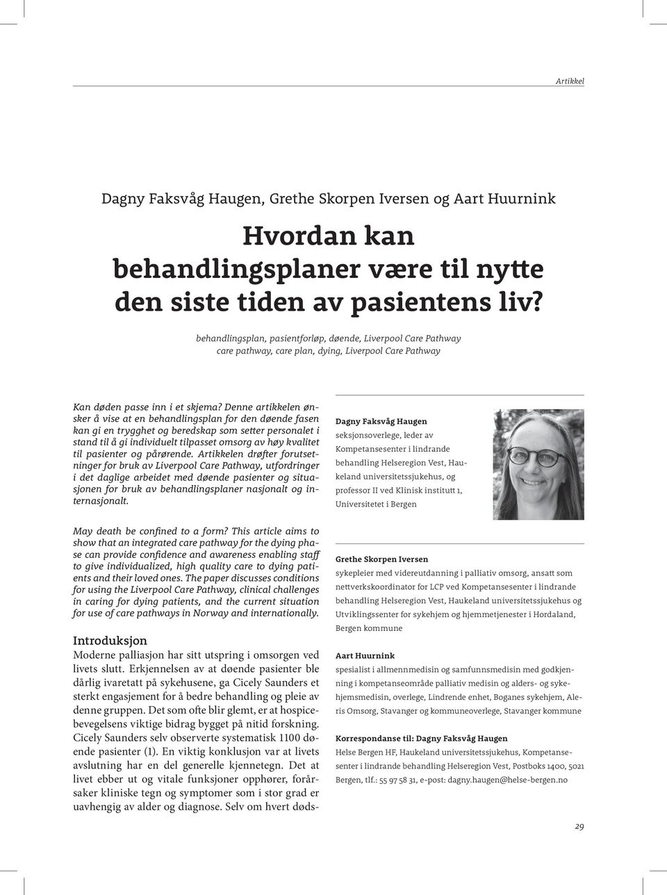 Denne artikkelen ønsker å vise at en behandlingsplan for den døende fasen kan gi en trygghet og beredskap som setter personalet i stand til å gi individuelt tilpasset omsorg av høy kvalitet til