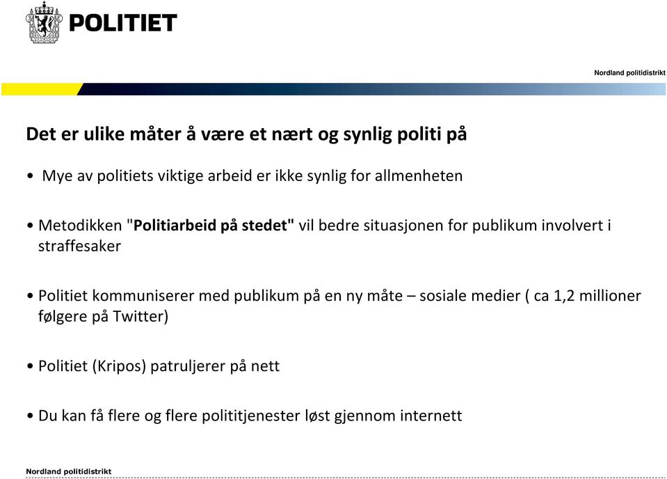 straffesaker Politiet kommuniserer med publikum på en ny måte sosiale medier ( ca 1,2 millioner følgere