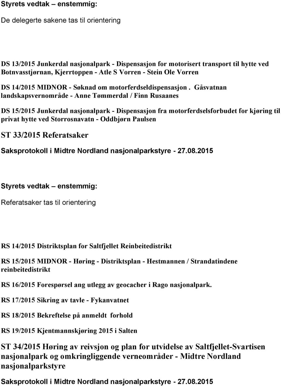 Gåsvatnan landskapsvernområde - Anne Tømmerdal / Finn Rusaanes DS 15/2015 Junkerdal nasjonalpark - Dispensasjon fra motorferdselsforbudet for kjøring til privat hytte ved Storrosnavatn - Oddbjørn
