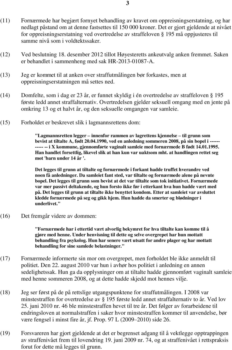 desember 2012 tillot Høyesteretts ankeutvalg anken fremmet. Saken er behandlet i sammenheng med sak HR-2013-01087-A.