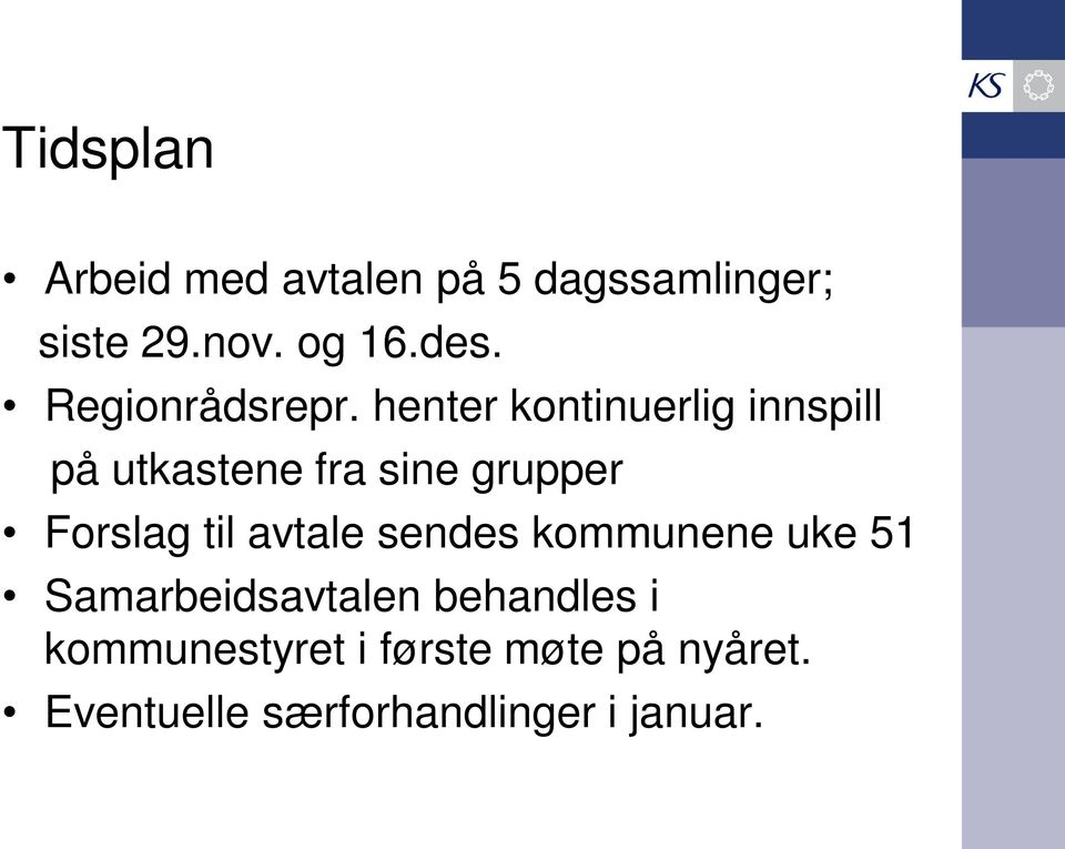 henter kontinuerlig innspill på utkastene fra sine grupper Forslag til