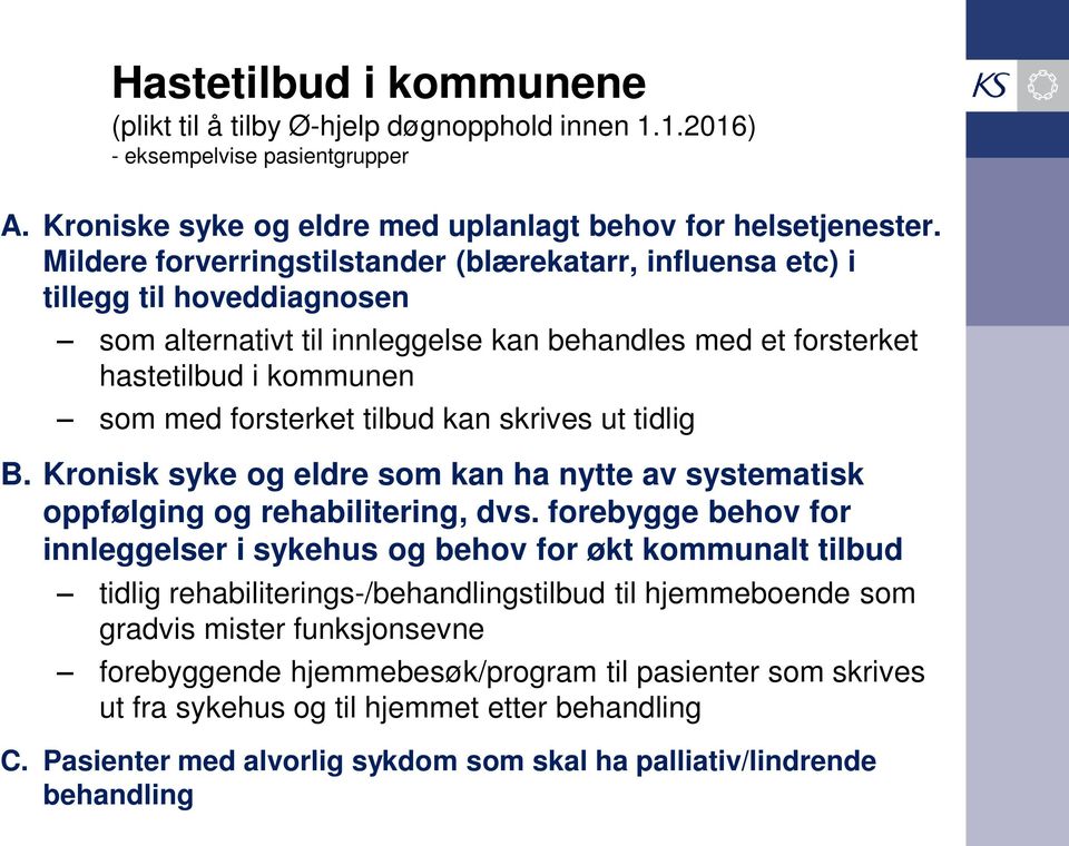 tilbud kan skrives ut tidlig B. Kronisk syke og eldre som kan ha nytte av systematisk oppfølging og rehabilitering, dvs.