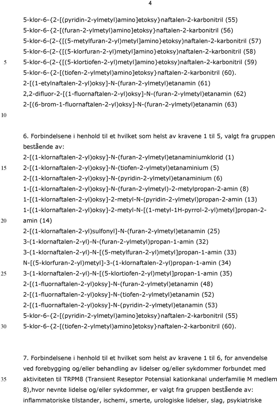 -klor-6-(2-{[(-klortiofen-2-yl)metyl]amino}etoksy)naftalen-2-karbonitril (9) -klor-6-{2-[(tiofen-2-ylmetyl)amino]etoksy}naftalen-2-karbonitril (60).