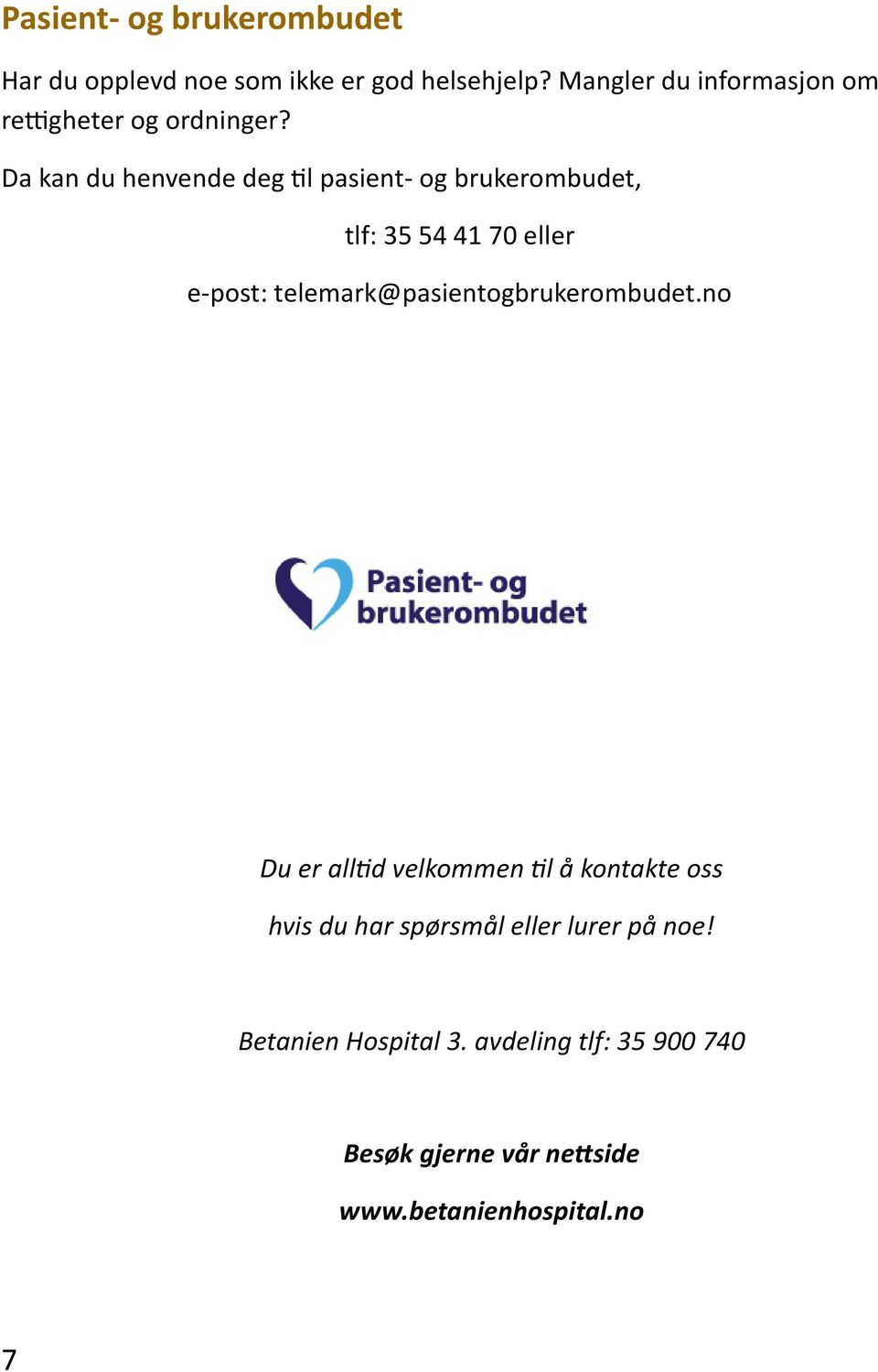 Da kan du henvende deg til pasient- og brukerombudet, tlf: 35 54 41 70 eller e-post: