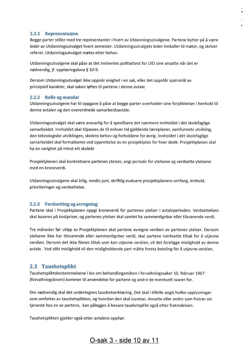 Utdanningsutvalgene skal påse at det innhentes politiattest for UiO sine ansatte når det er nødvendig, jf. opplæringslova 10-9.