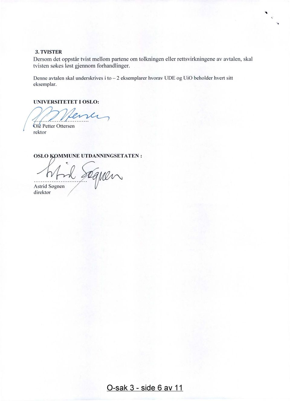 Denne avtalen skal underskrives i to - 2 eksemplarer hvorav UDE og U io beholder hvert sitt