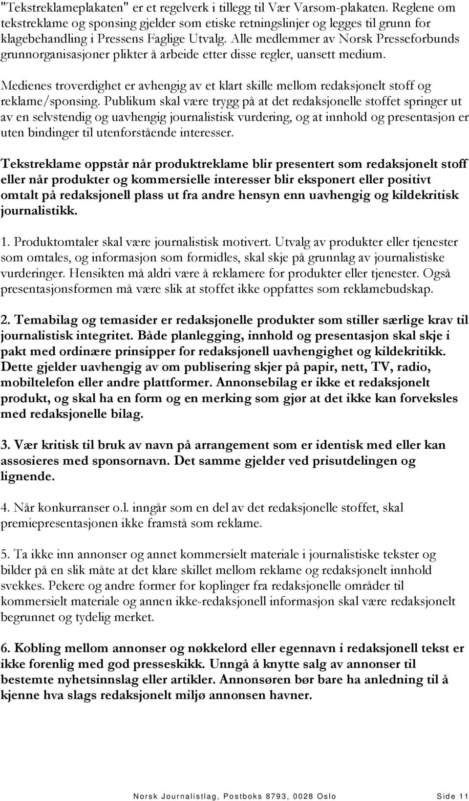 Alle medlemmer av Norsk Presseforbunds grunnorganisasjoner plikter å arbeide etter disse regler, uansett medium.
