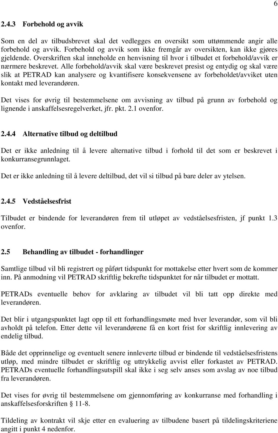 Alle forbehold/avvik skal være beskrevet presist og entydig og skal være slik at PETRAD kan analysere og kvantifisere konsekvensene av forbeholdet/avviket uten kontakt med leverandøren.