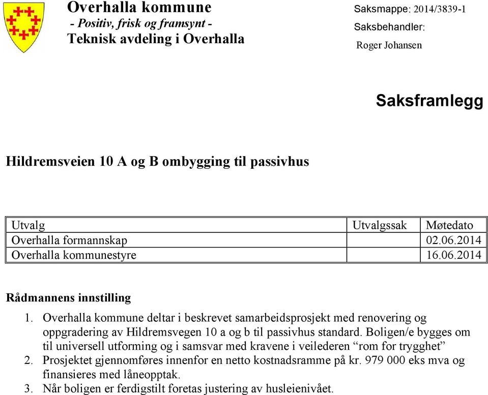 Overhalla kommune deltar i beskrevet samarbeidsprosjekt med renovering og oppgradering av Hildremsvegen 10 a og b til passivhus standard.