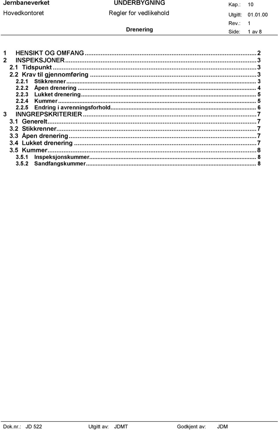 .. 6 3 INNGREPSKRITERIER...7 3.1 Generelt...7 3.2 Stikkrenner...7 3.3 Åpen drenering...7 3.4 Lukket drenering.