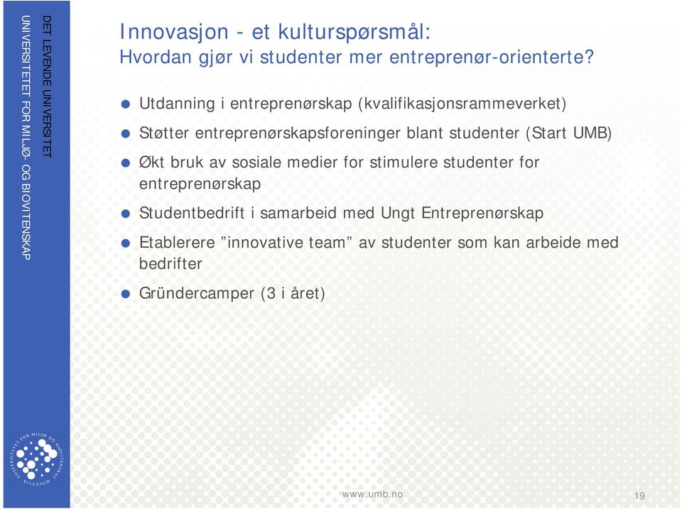 Utdanning i entreprenørskap (kvalifikasjonsrammeverket) Støtter entreprenørskapsforeninger blant studenter (Start UMB) Økt