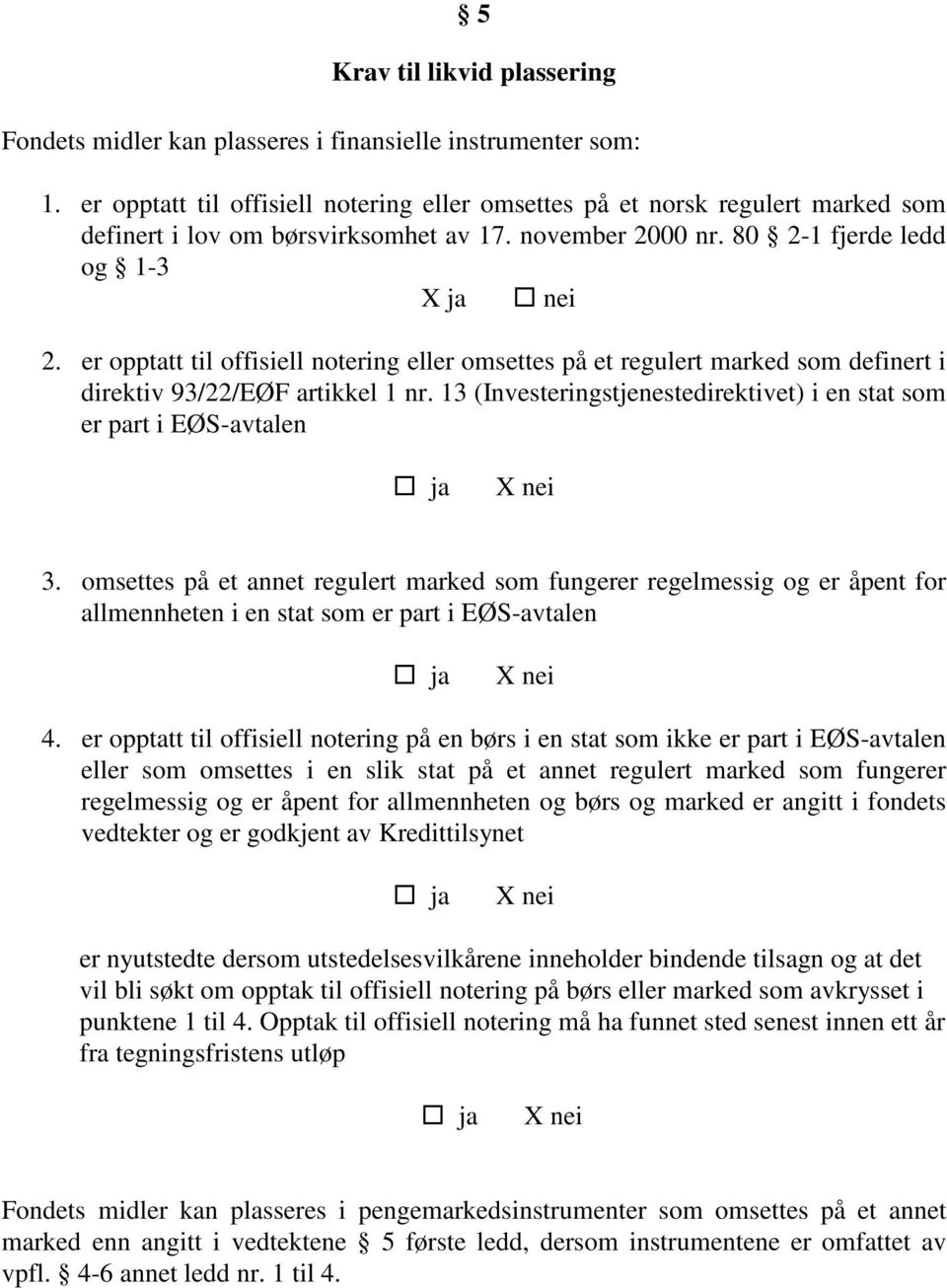 er opptatt til offisiell notering eller omsettes på et regulert marked som definert i direktiv 93/22/EØF artikkel 1 nr.