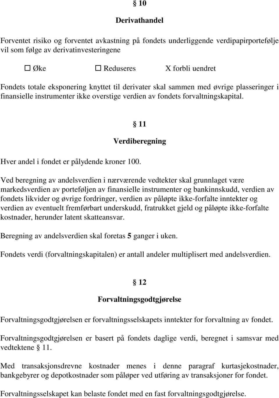 11 Verdiberegning Hver andel i fondet er pålydende kroner 100.