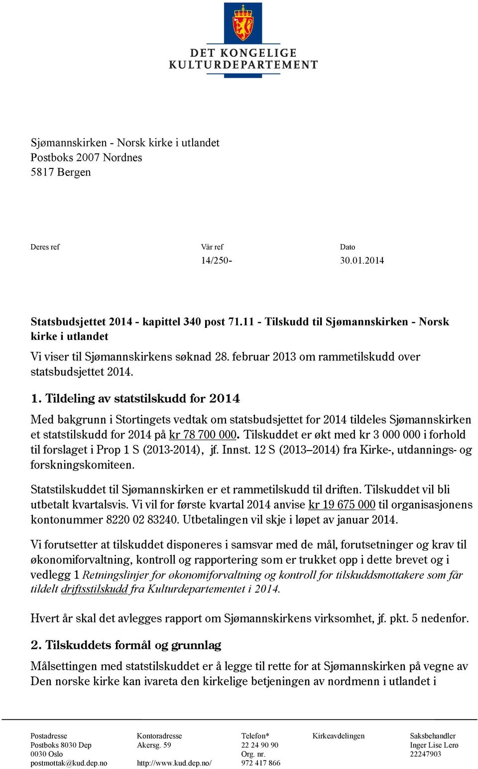 Tildeling av statstilskudd for 2014 Med bakgrunn i Stortingets vedtak om statsbudsjettet for 2014 tildeles Sjømannskirken et statstilskudd for 2014 på kr 78 700 000.