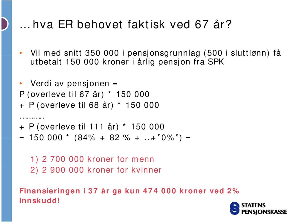 SPK Verdi av pensjonen = P (overleve til 67 år) * 150 000 + P (overleve til 68 år) * 150 000.