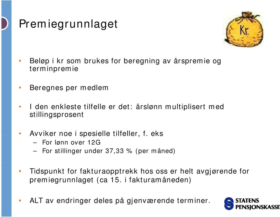 f. eks For lønn over 12G For stillinger under 37,33 % (per måned) Tidspunkt for fakturaopptrekk hos oss er